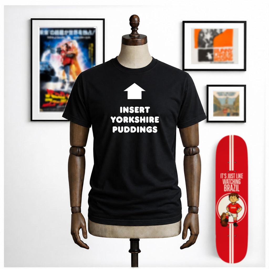 Insert Yorkshire Puddings funny T-Shirt.