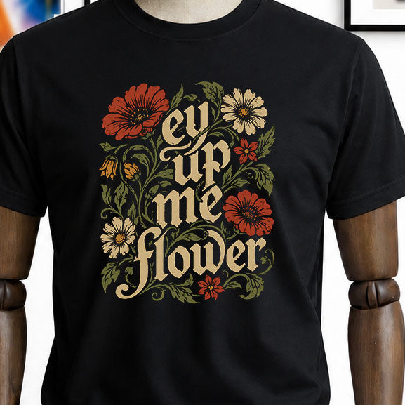 Ey Up Me Flower – Yorkshire Floral T-Shirt