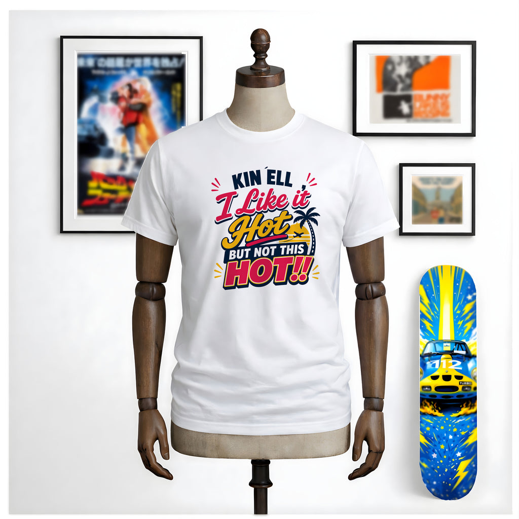 Kin ‘Ell, I Like It Hot But Not This Hot!! Unisex Summer T-Shirt